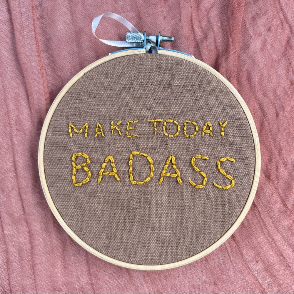 Make Today Bad@ss Embroidery Hoop